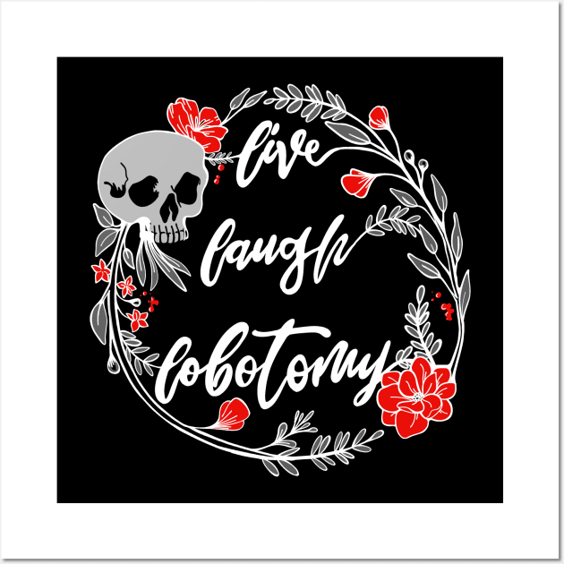 Live Laugh Lobotomy Momento Mori Skull and Flowers Dark Wall Art by BluVelvet